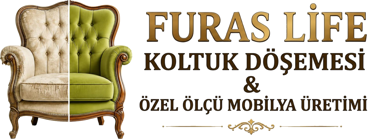 Furas Life | Ümraniye Koltuk Döşeme, Tamiri ve Özel Ölçü Mobilya Üretimi